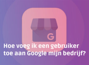 Hoe voeg ik een gebruiker toe aan Google mijn Bedrijf?